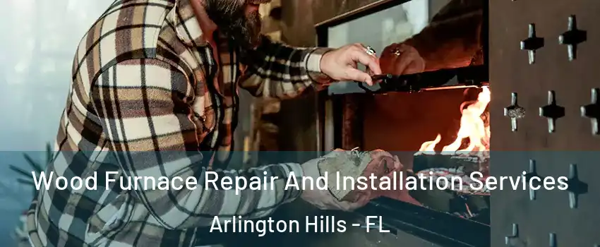 Wood Furnace Repair And Installation Services Arlington Hills - FL