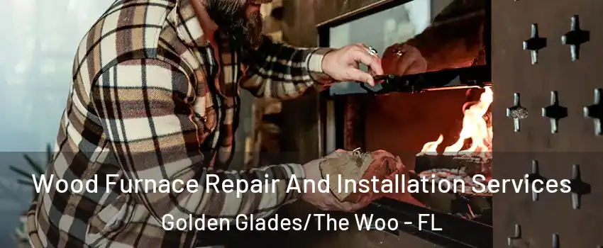 Wood Furnace Repair And Installation Services Golden Glades/The Woo - FL