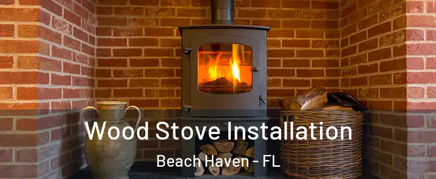 Wood Stove Installation Beach Haven - FL