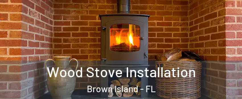 Wood Stove Installation Brown Island - FL