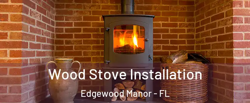 Wood Stove Installation Edgewood Manor - FL