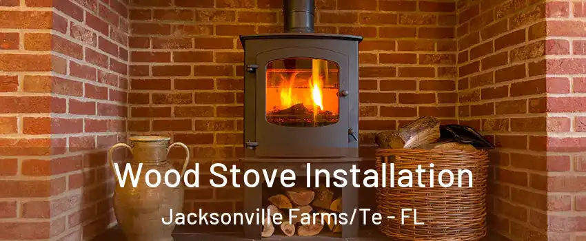 Wood Stove Installation Jacksonville Farms/Te - FL