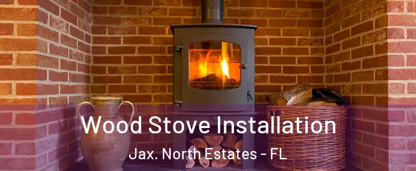 Wood Stove Installation Jax. North Estates - FL