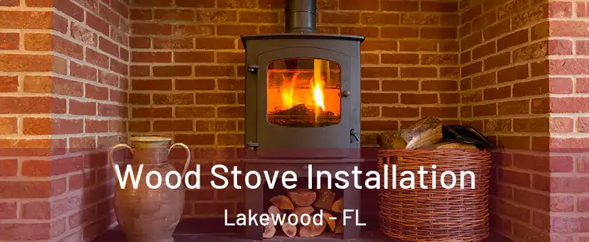 Wood Stove Installation Lakewood - FL