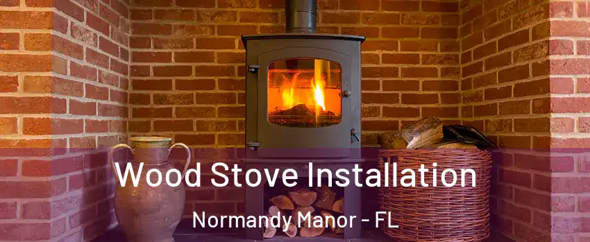 Wood Stove Installation Normandy Manor - FL