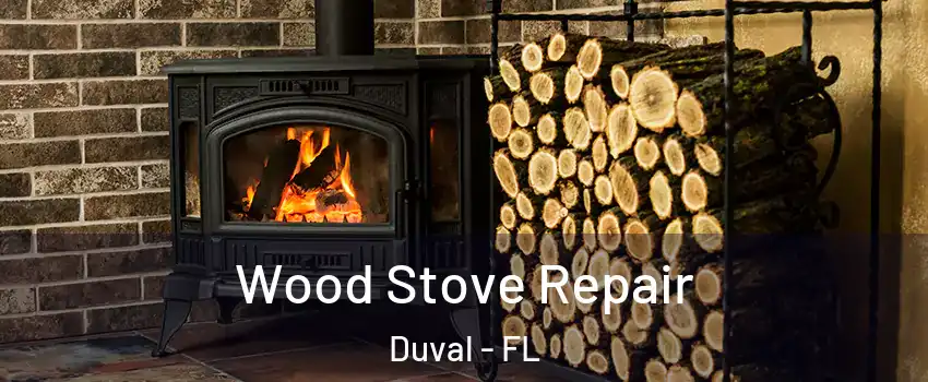 Wood Stove Repair Duval - FL