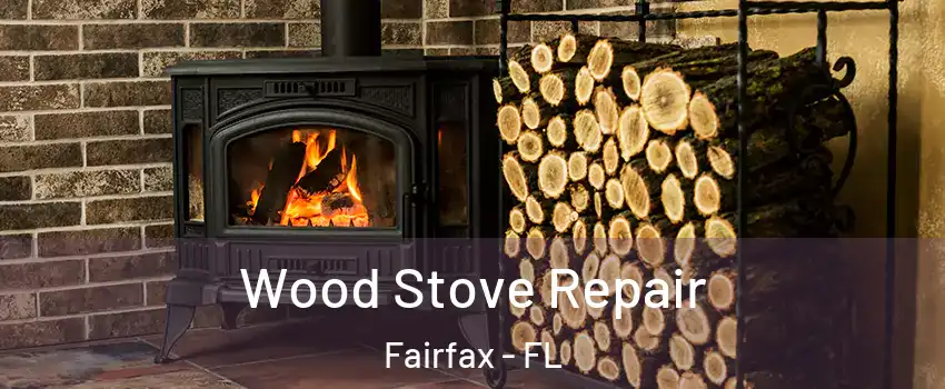 Wood Stove Repair Fairfax - FL