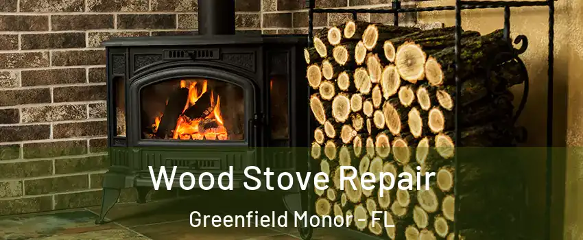 Wood Stove Repair Greenfield Monor - FL