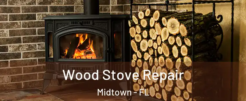 Wood Stove Repair Midtown - FL