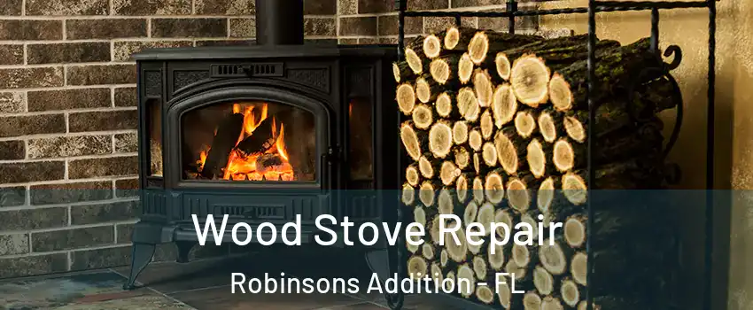 Wood Stove Repair Robinsons Addition - FL