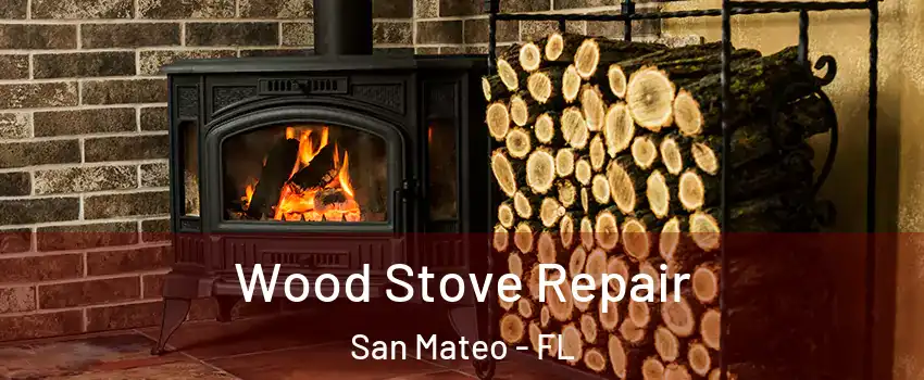 Wood Stove Repair San Mateo - FL