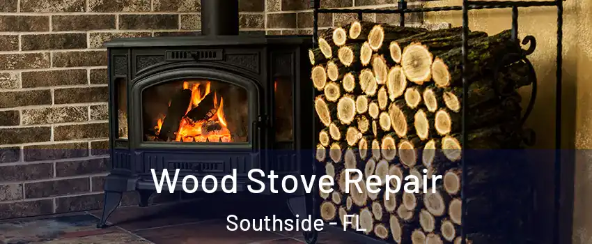 Wood Stove Repair Southside - FL